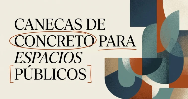 Canecas de concreto para espacios públicos: cómo elegir
